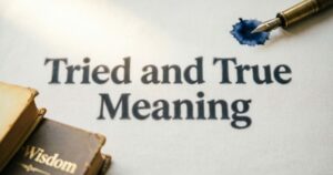  Tried and True Meaning Explained with Examples