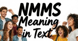 NMMS Meaning in Text & Slang (Full Guide)