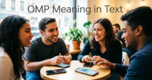 OMP Meaning in Text  What It Really Means & Usage