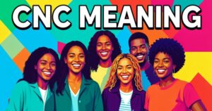 CNC Meaning Explained: Full Form, Uses & Slang
